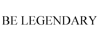 BE LEGENDARY