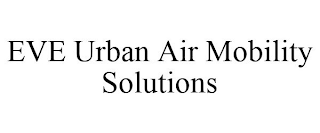 EVE URBAN AIR MOBILITY SOLUTIONS