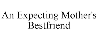 AN EXPECTING MOTHER'S BESTFRIEND