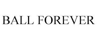 BALL FOREVER