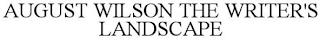 AUGUST WILSON THE WRITER'S LANDSCAPE