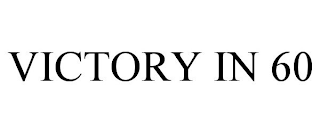 VICTORY IN 60