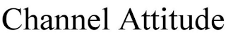CHANNEL ATTITUDE