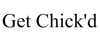 GET CHICK'D