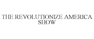 THE REVOLUTIONIZE AMERICA SHOW