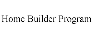HOME BUILDER PROGRAM