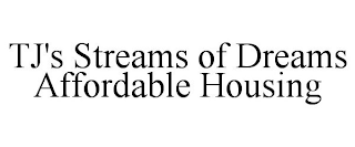 TJ'S STREAMS OF DREAMS AFFORDABLE HOUSING