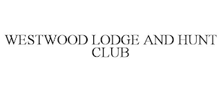 WESTWOOD LODGE AND HUNT CLUB