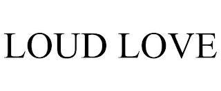LOUD LOVE