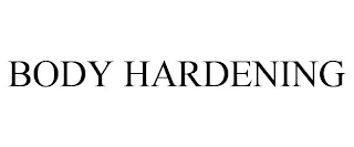 BODY HARDENING