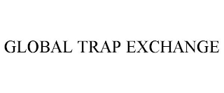 GLOBAL TRAP EXCHANGE