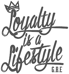 LOYALTY IS A LIFESTYLE G.B.E