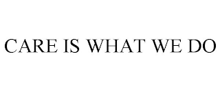 CARE IS WHAT WE DO