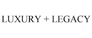 LUXURY + LEGACY