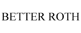 BETTER ROTH
