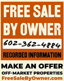 FREE SALE BY OWNER 602-362-4884 RECORDED INFORMATION MAKE AN OFFER OFF-MARKET PROPERTIES FREESALEBYOWNER.COM