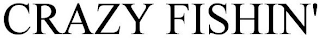 CRAZY FISHIN'