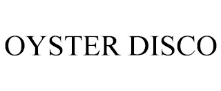 OYSTER DISCO