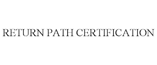 RETURN PATH CERTIFICATION