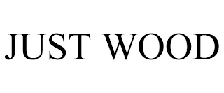 JUST WOOD