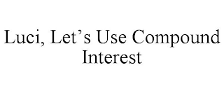 LUCI, LET'S USE COMPOUND INTEREST