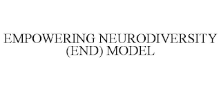 EMPOWERING NEURODIVERSITY (END) MODEL