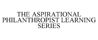 THE ASPIRATIONAL PHILANTHROPIST LEARNING SERIES