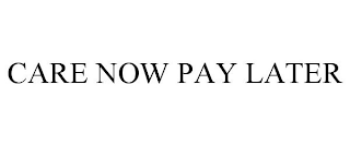 CARE NOW PAY LATER