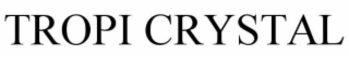 TROPI CRYSTAL