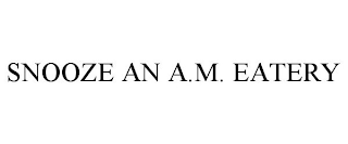 SNOOZE AN A.M. EATERY