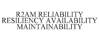 R2AM RELIABILITY RESILIENCY AVAILABILITY MAINTAINABILITY