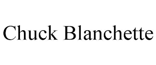 CHUCK BLANCHETTE