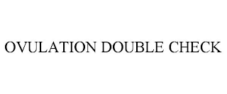OVULATION DOUBLE CHECK