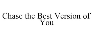 CHASE THE BEST VERSION OF YOU