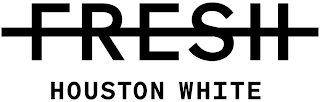 FRESH HOUSTON WHITE