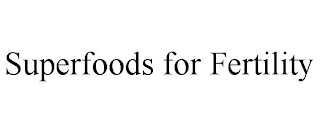 SUPERFOODS FOR FERTILITY