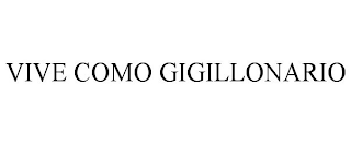VIVE COMO GIGILLONARIO