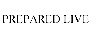 PREPARED LIVE