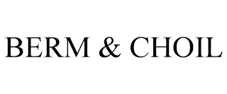 BERM & CHOIL