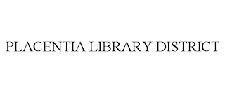PLACENTIA LIBRARY DISTRICT