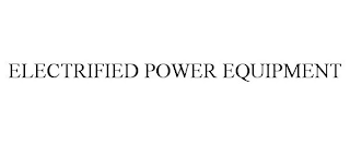 ELECTRIFIED POWER EQUIPMENT