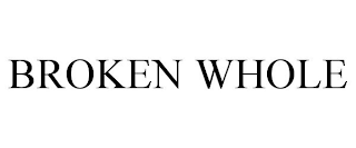 BROKEN WHOLE