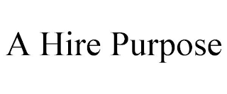 A HIRE PURPOSE