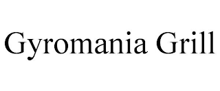 GYROMANIA GRILL