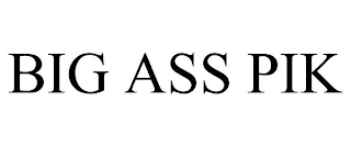 BIG ASS PIK