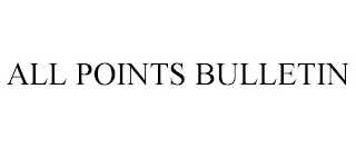 ALL POINTS BULLETIN