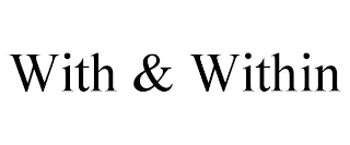WITH & WITHIN