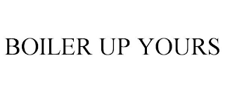 BOILER UP YOURS