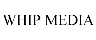 WHIP MEDIA