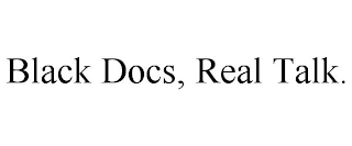 BLACK DOCS, REAL TALK.